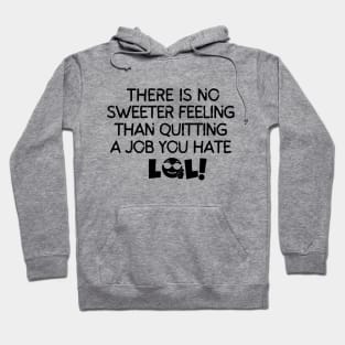 There's no sweeter feeling than quitting a job you hate Hoodie